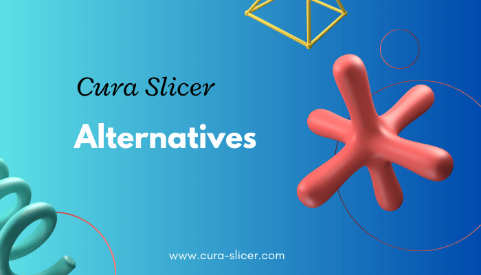 Cura Slicer Alternatives