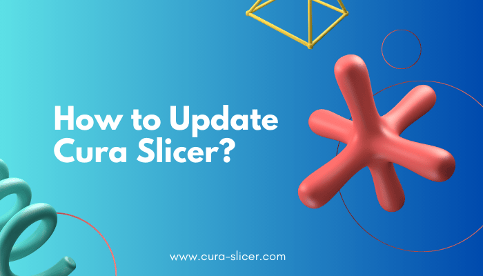 How to Update Cura Slicer